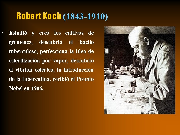 Robert Koch (1843 -1910) • Estudió y creó los cultivos de gérmenes, descubrió el Robert Koch (1843 -1910) • Estudió y creó los cultivos de gérmenes, descubrió el