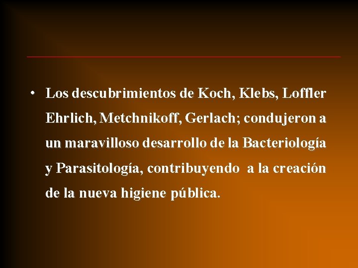• Los descubrimientos de Koch, Klebs, Loffler Ehrlich, Metchnikoff, Gerlach; condujeron a un • Los descubrimientos de Koch, Klebs, Loffler Ehrlich, Metchnikoff, Gerlach; condujeron a un