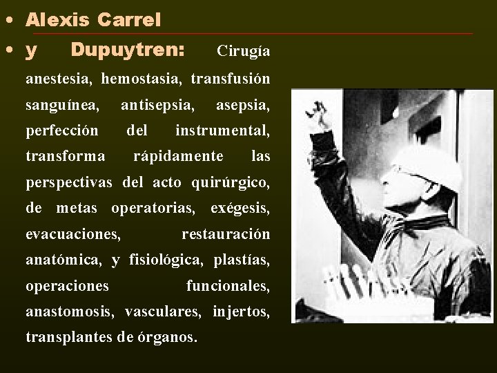 • Alexis Carrel • y Dupuytren: Cirugía anestesia, hemostasia, transfusión sanguínea, antisepsia, perfección • Alexis Carrel • y Dupuytren: Cirugía anestesia, hemostasia, transfusión sanguínea, antisepsia, perfección