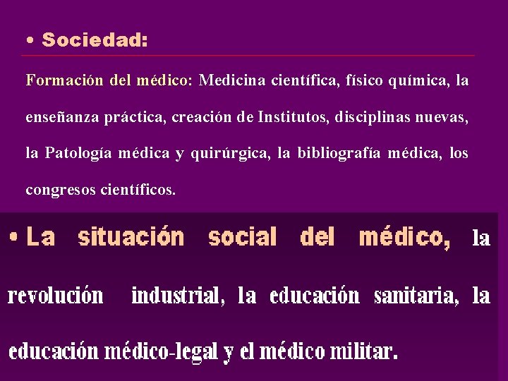 • Sociedad: Formación del médico: Medicina científica, físico química, la enseñanza práctica, creación • Sociedad: Formación del médico: Medicina científica, físico química, la enseñanza práctica, creación
