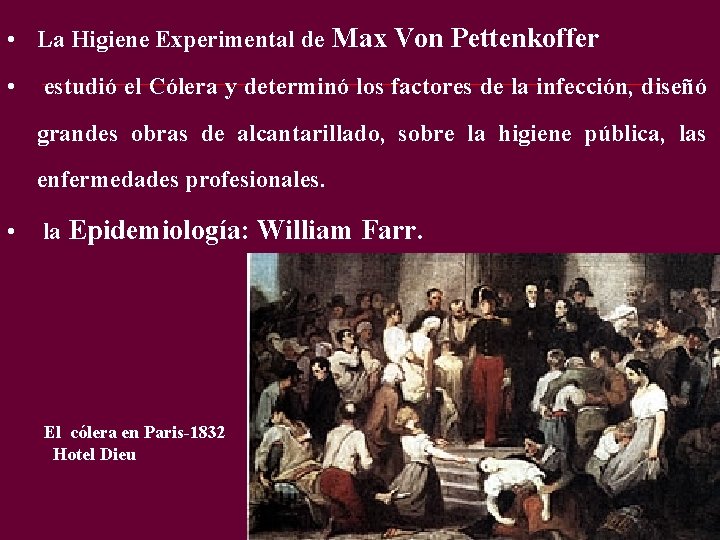 • La Higiene Experimental de Max Von Pettenkoffer • estudió el Cólera y • La Higiene Experimental de Max Von Pettenkoffer • estudió el Cólera y