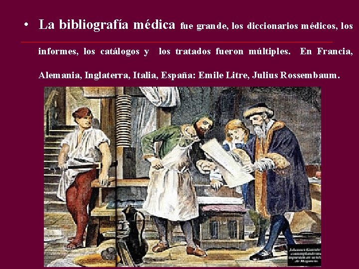 • La bibliografía médica fue grande, los diccionarios médicos, los informes, los catálogos • La bibliografía médica fue grande, los diccionarios médicos, los informes, los catálogos