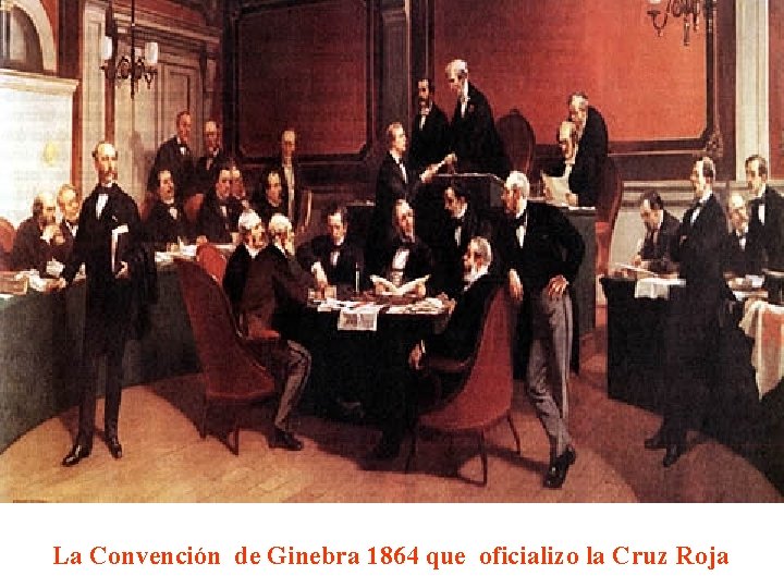 La Convención de Ginebra 1864 que oficializo la Cruz Roja La Convención de Ginebra 1864 que oficializo la Cruz Roja