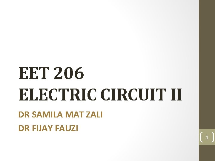 EET 206 ELECTRIC CIRCUIT II DR SAMILA MAT ZALI DR FIJAY FAUZI 1 