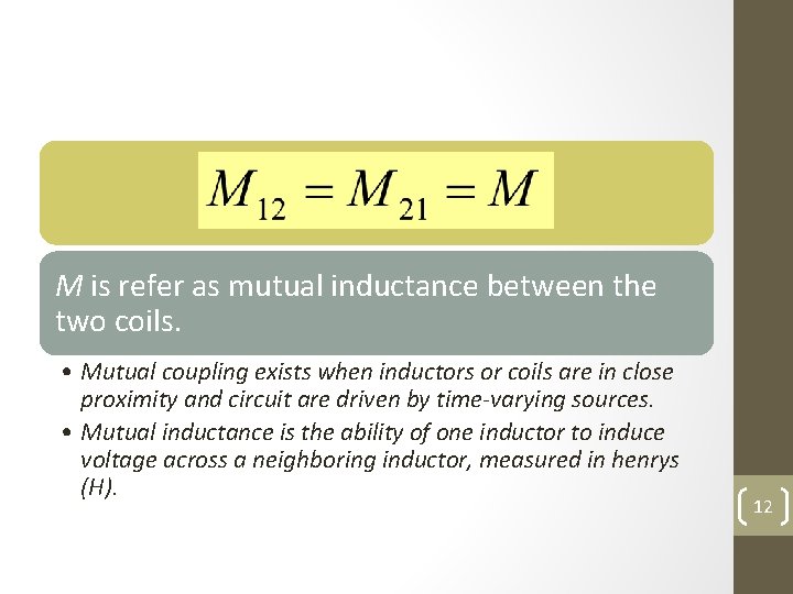 M is refer as mutual inductance between the two coils. • Mutual coupling exists