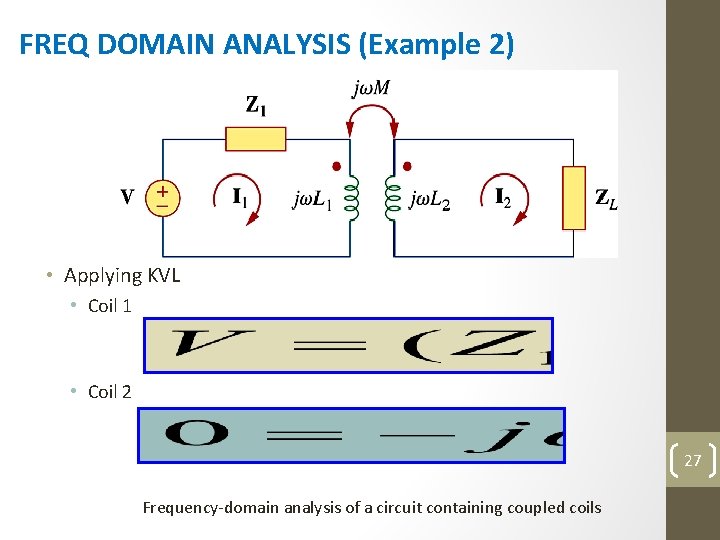 FREQ DOMAIN ANALYSIS (Example 2) • Applying KVL • Coil 1 • Coil 2