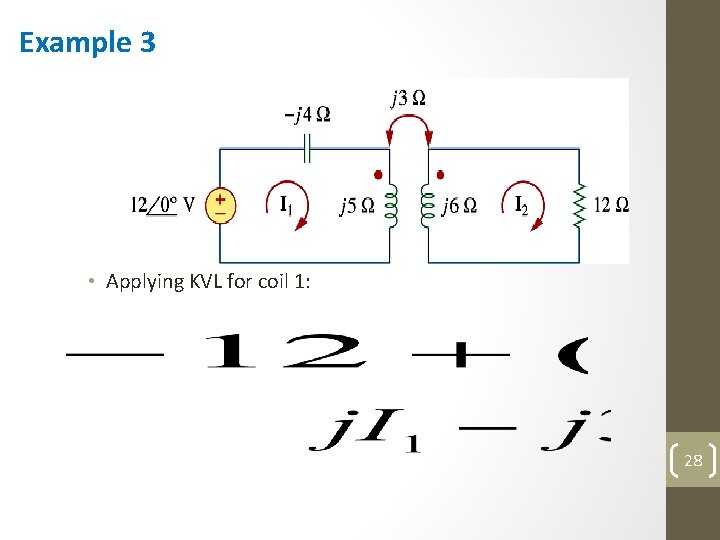 Example 3 • Applying KVL for coil 1: 28 