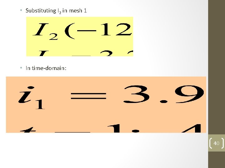  • Substituting I 2 in mesh 1 • In time-domain: 40 