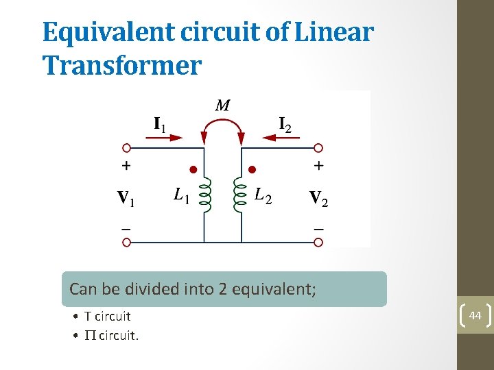 Equivalent circuit of Linear Transformer Can be divided into 2 equivalent; • T circuit