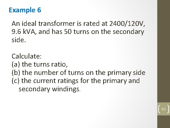 Example 6 An ideal transformer is rated at 2400/120 V, 9. 6 k. VA,