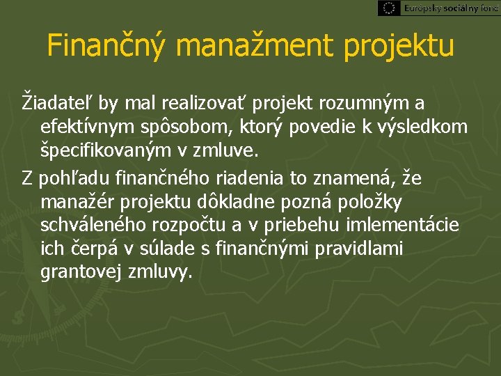 Finančný manažment projektu Žiadateľ by mal realizovať projekt rozumným a efektívnym spôsobom, ktorý povedie