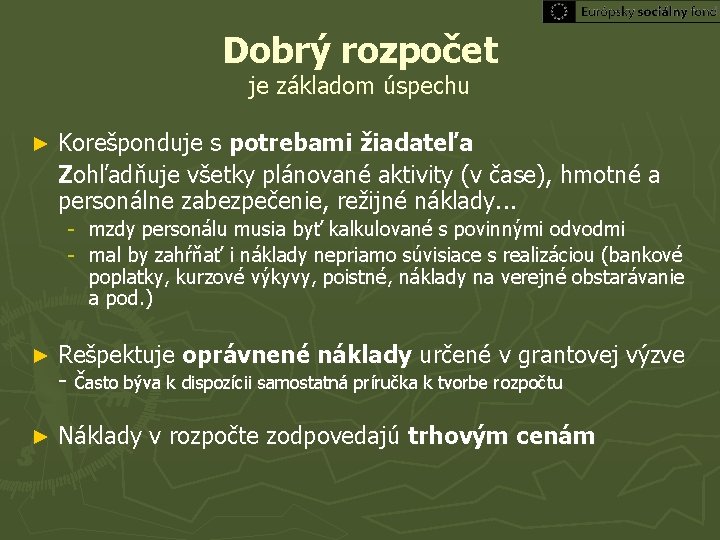 Dobrý rozpočet je základom úspechu ► Korešponduje s potrebami žiadateľa Zohľadňuje všetky plánované aktivity