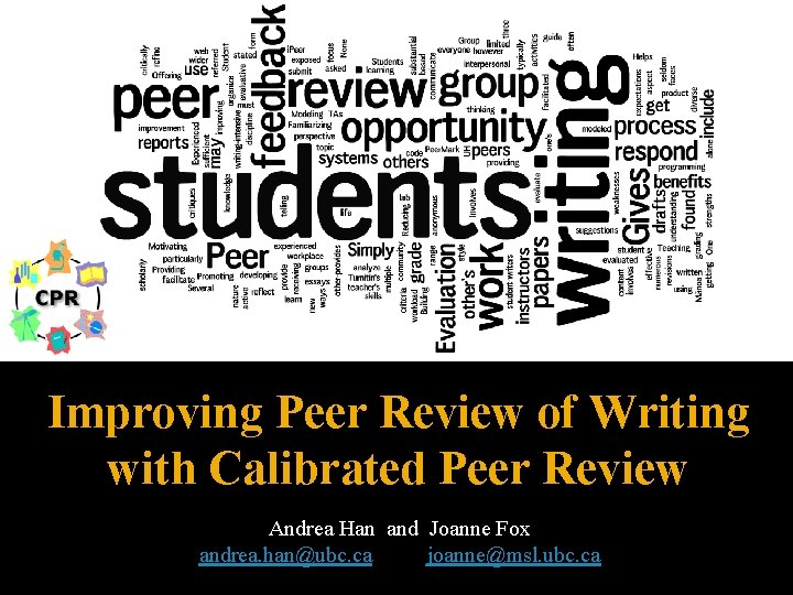 Improving Peer Review of Writing with Calibrated Peer Review Andrea Han and Joanne Fox