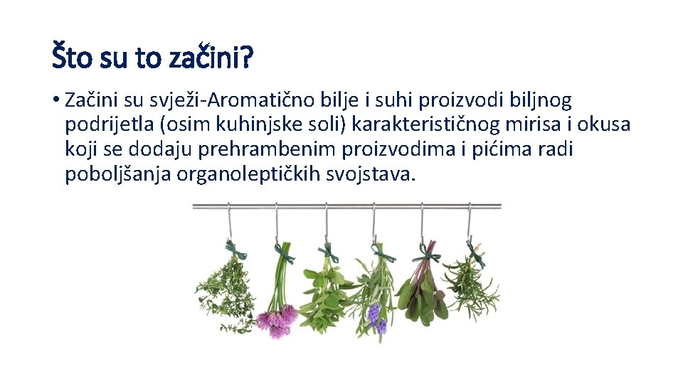 Što su to začini? • Začini su svježi-Aromatično bilje i suhi proizvodi biljnog podrijetla