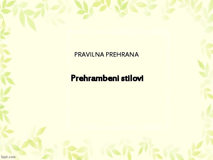 PRAVILNA PREHRANA Prehrambeni stilovi 