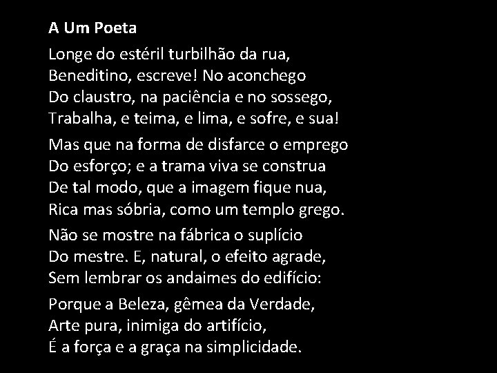 A Um Poeta Longe do estéril turbilhão da rua, Beneditino, escreve! No aconchego Do