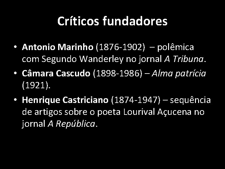 Críticos fundadores • Antonio Marinho (1876 -1902) – polêmica com Segundo Wanderley no jornal
