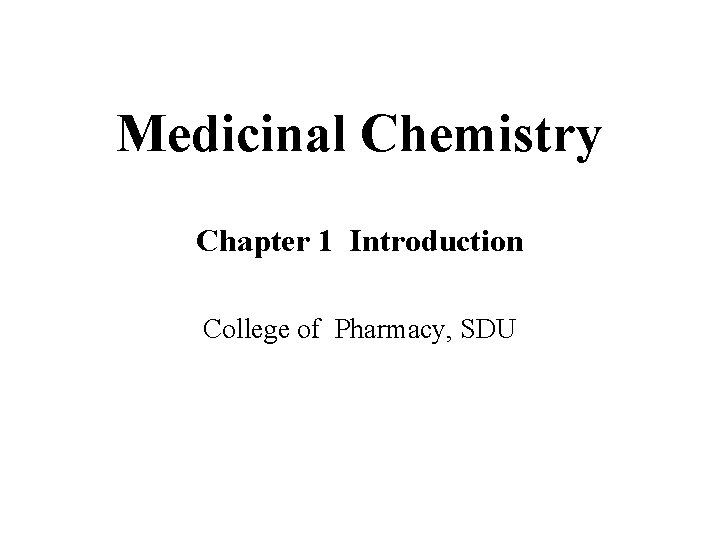 Medicinal Chemistry Chapter 1 Introduction College of Pharmacy, SDU 