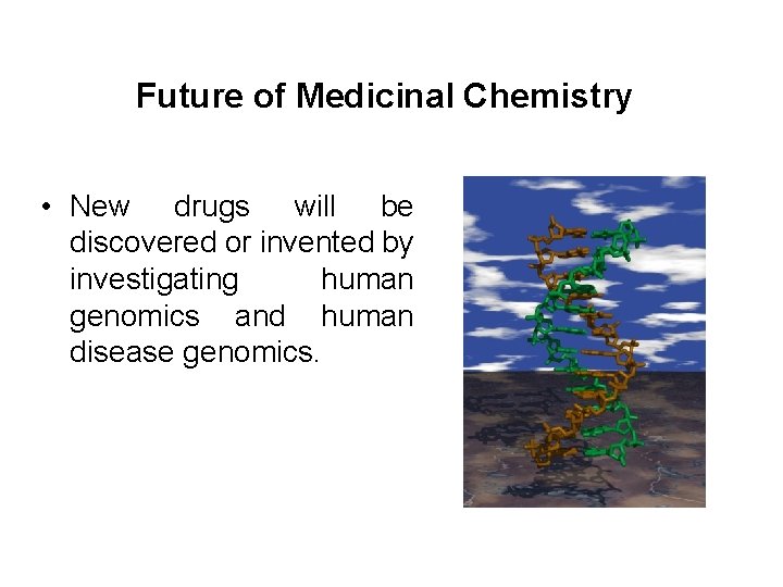 Future of Medicinal Chemistry • New drugs will be discovered or invented by investigating