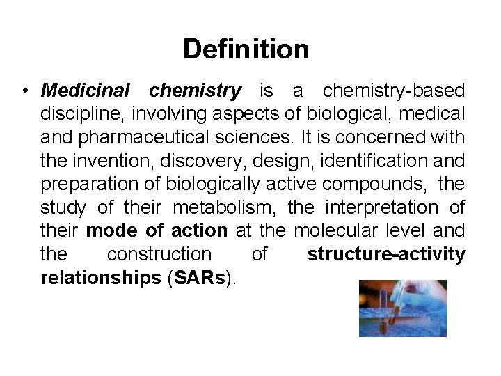 Definition • Medicinal chemistry is a chemistry-based discipline, involving aspects of biological, medical and