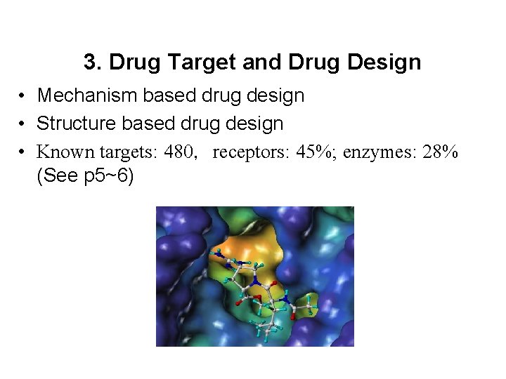 3. Drug Target and Drug Design • Mechanism based drug design • Structure based