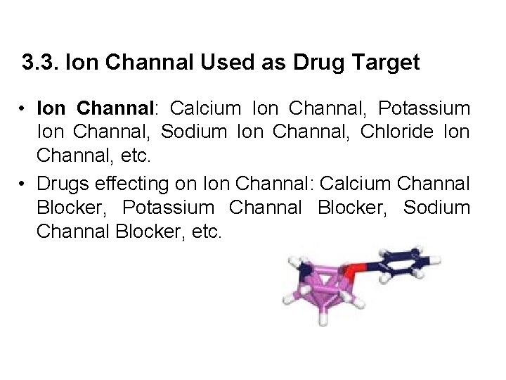 3. 3. Ion Channal Used as Drug Target • Ion Channal: Calcium Ion Channal,