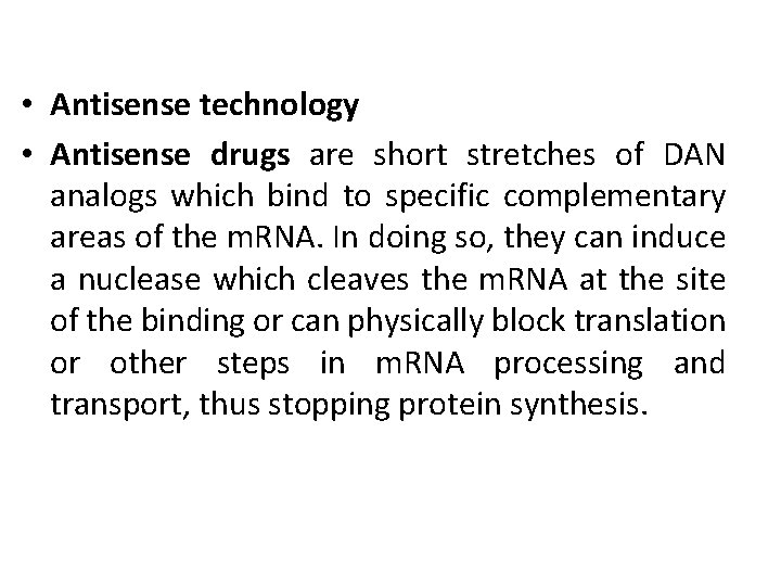  • Antisense technology • Antisense drugs are short stretches of DAN analogs which