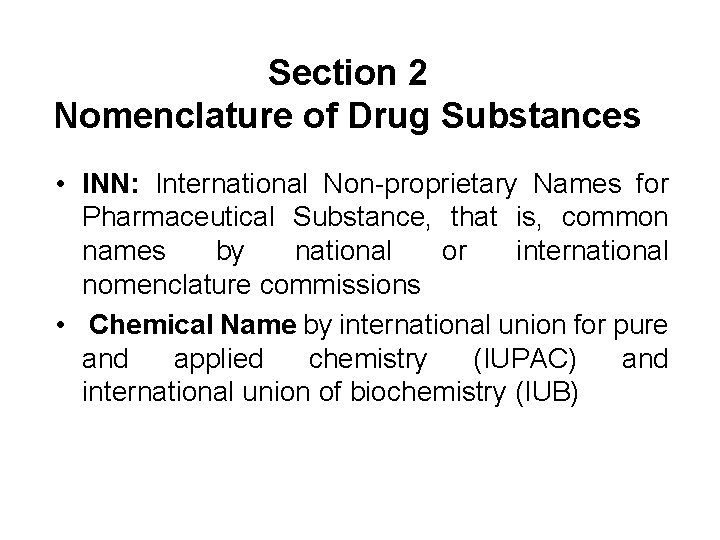 Section 2 Nomenclature of Drug Substances • INN: International Non-proprietary Names for Pharmaceutical Substance,