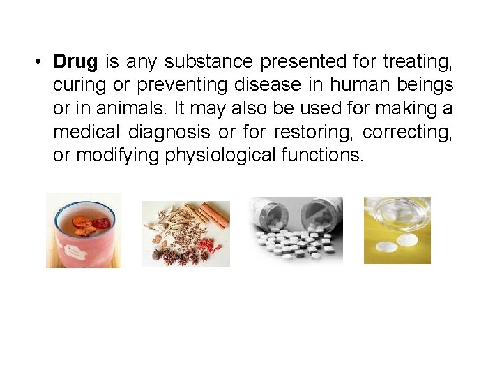  • Drug is any substance presented for treating, curing or preventing disease in