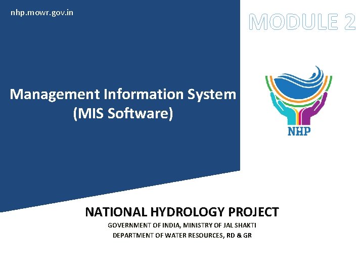 nhp. mowr. gov. in MODULE 2 Management Information System (MIS Software) NATIONAL HYDROLOGY PROJECT