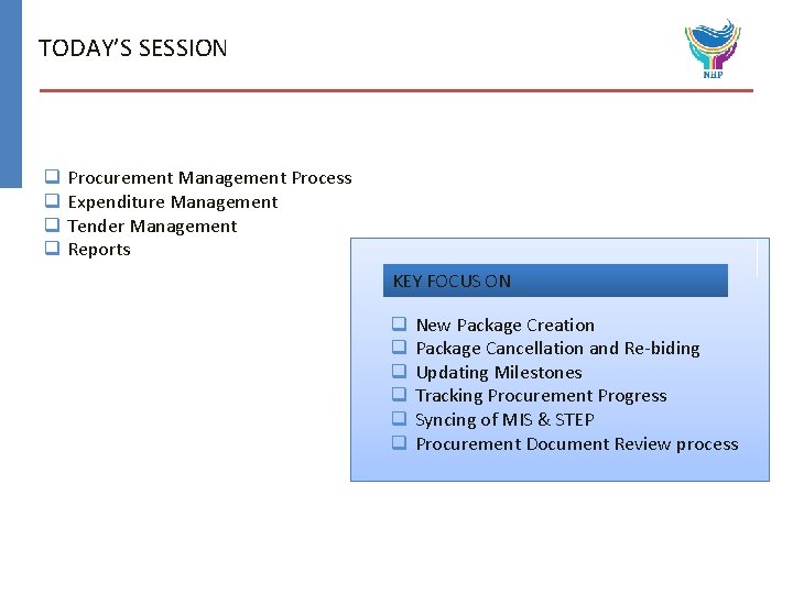 TODAY’S SESSION q q Procurement Management Process Expenditure Management Tender Management Reports KEY FOCUS
