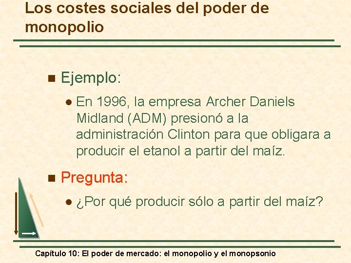 Los costes sociales del poder de monopolio n Ejemplo: l n En 1996, la