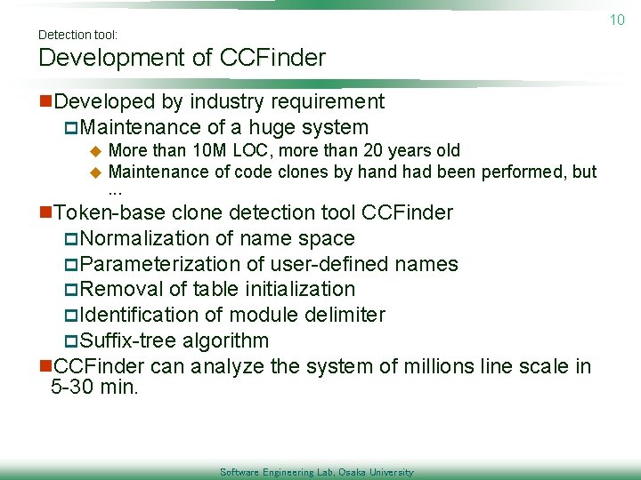 10 Detection tool: Development of CCFinder n. Developed by industry requirement p. Maintenance of