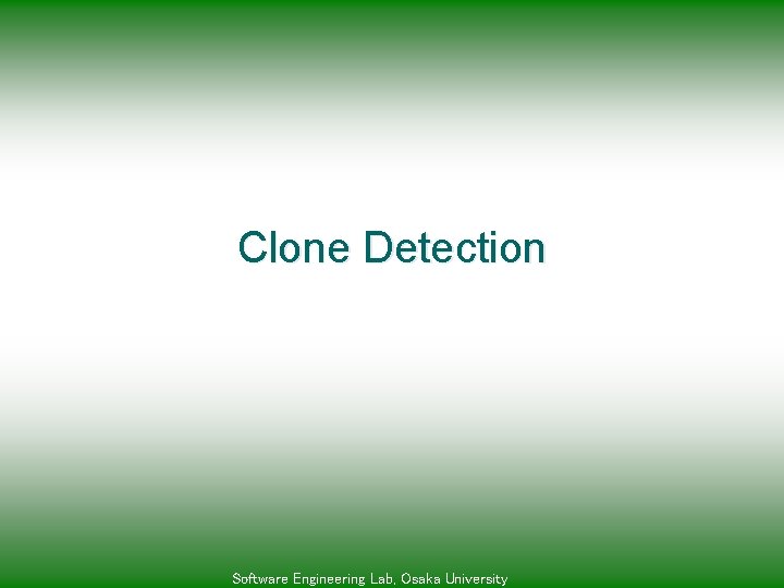 Clone Detection Software Engineering Lab, Osaka University 