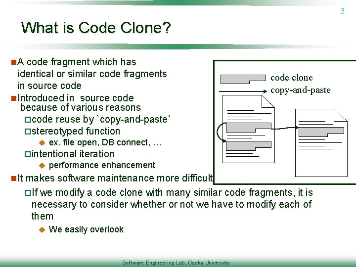 3 What is Code Clone? n. A code fragment which has identical or similar