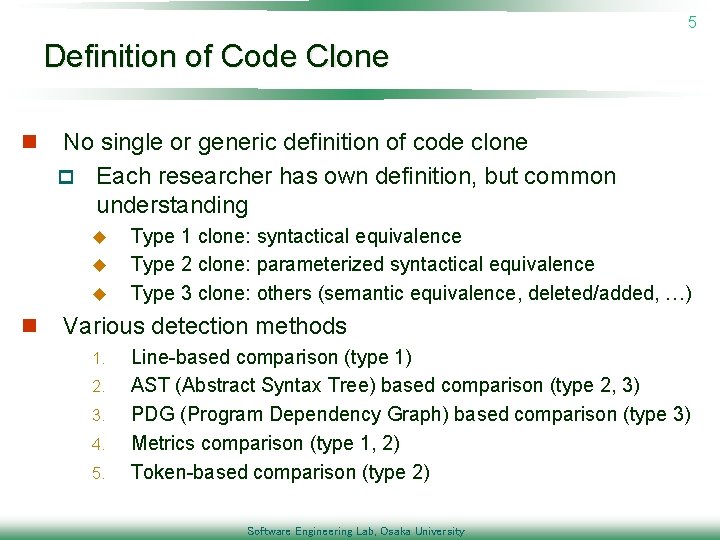 5 Definition of Code Clone n No single or generic definition of code clone