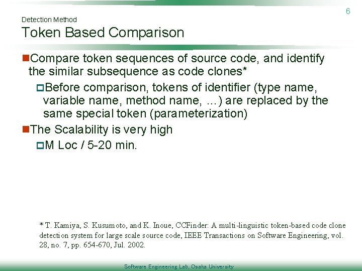 6 Detection Method Token Based Comparison n. Compare token sequences of source code, and