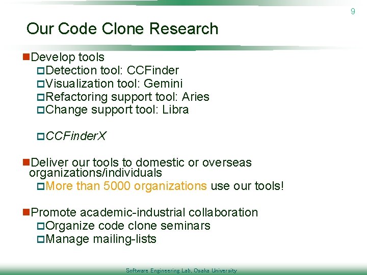 9 Our Code Clone Research n. Develop tools p. Detection tool: CCFinder p. Visualization