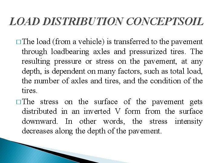 LOAD DISTRIBUTION CONCEPTSOIL � The load (from a vehicle) is transferred to the pavement