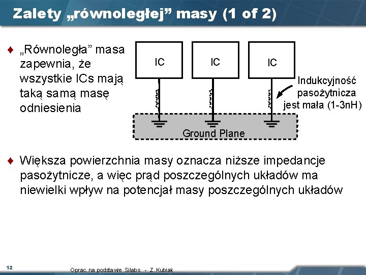 Zalety „równoległej” masy (1 of 2) ¨ „Równoległa” masa IC IC IC zapewnia, że