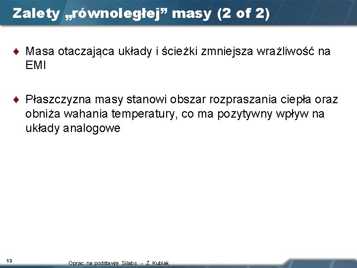 Zalety „równoległej” masy (2 of 2) ¨ Masa otaczająca układy i ścieżki zmniejsza wrażliwość