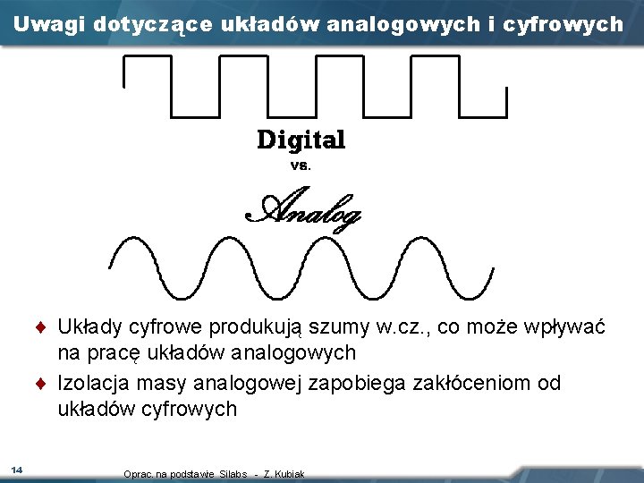 Uwagi dotyczące układów analogowych i cyfrowych ¨ Układy cyfrowe produkują szumy w. cz. , Uwagi dotyczące układów analogowych i cyfrowych ¨ Układy cyfrowe produkują szumy w. cz. ,