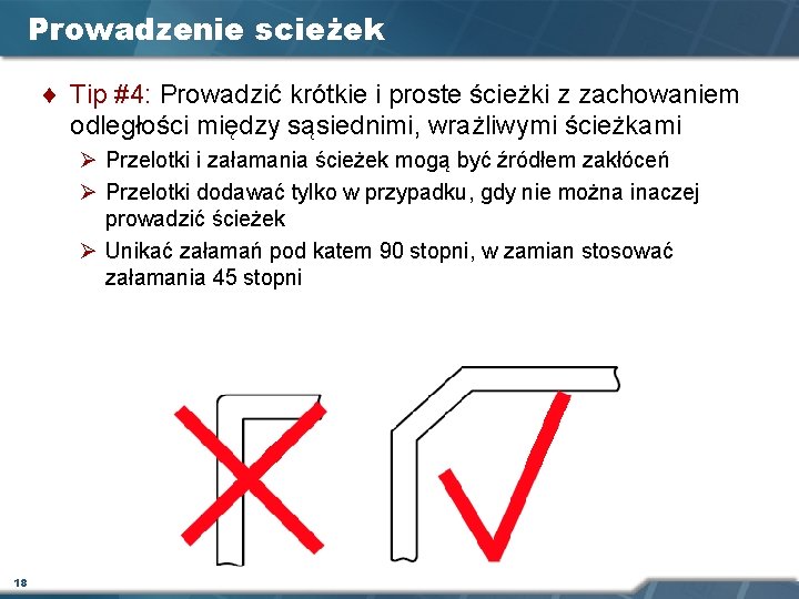 Prowadzenie scieżek ¨ Tip #4: Prowadzić krótkie i proste ścieżki z zachowaniem odległości między