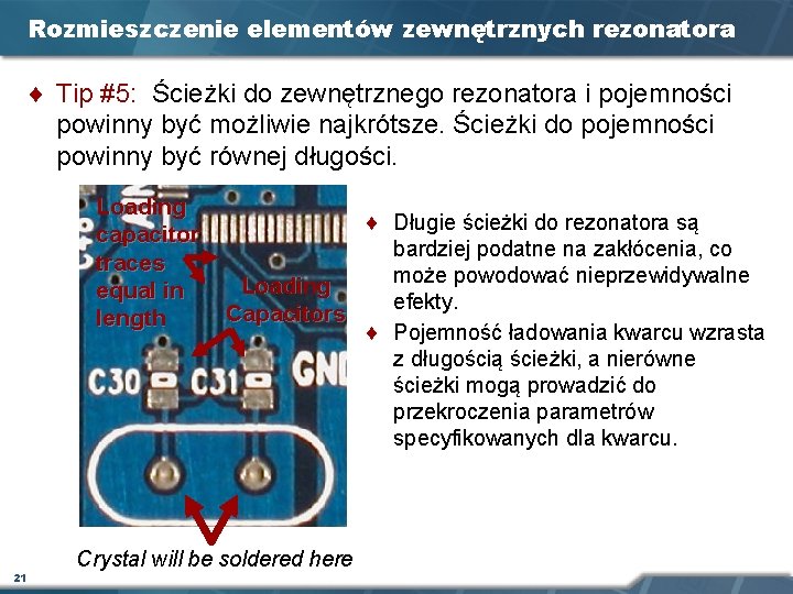 Rozmieszczenie elementów zewnętrznych rezonatora ¨ Tip #5: Ścieżki do zewnętrznego rezonatora i pojemności powinny