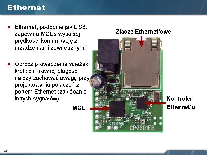 Ethernet ¨ Ethernet, podobnie jak USB, zapewnia MCUs wysokiej prędkości komunikację z urządzeniami zewnętrznymi