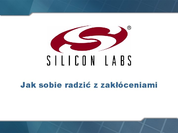 Jak sobie radzić z zakłóceniami Jak sobie radzić z zakłóceniami