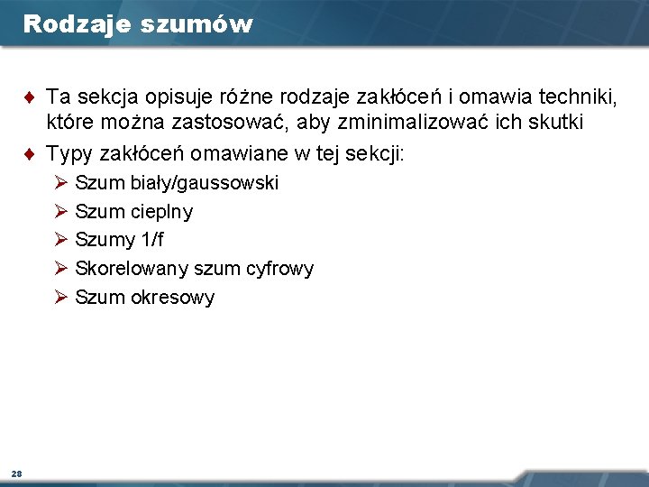 Rodzaje szumów ¨ Ta sekcja opisuje różne rodzaje zakłóceń i omawia techniki, które można