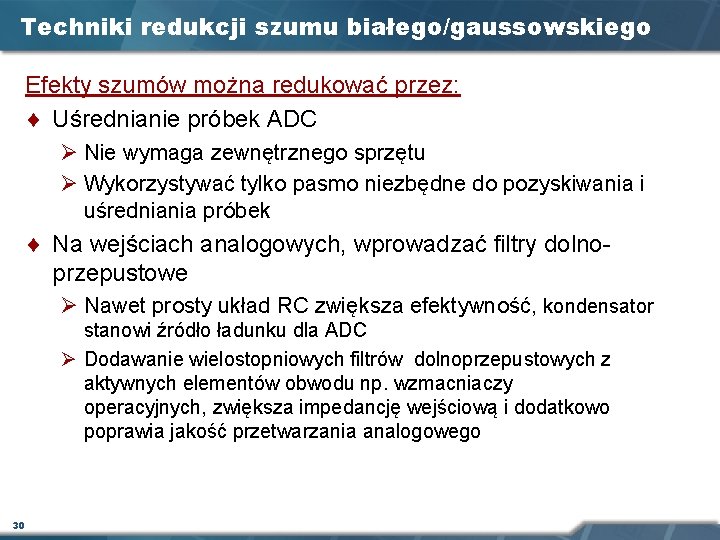 Techniki redukcji szumu białego/gaussowskiego Efekty szumów można redukować przez: ¨ Uśrednianie próbek ADC Ø