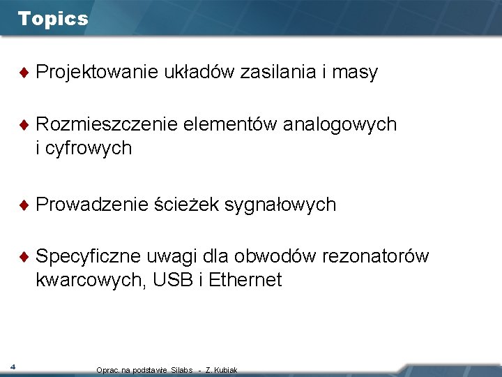 Topics ¨ Projektowanie układów zasilania i masy ¨ Rozmieszczenie elementów analogowych i cyfrowych ¨