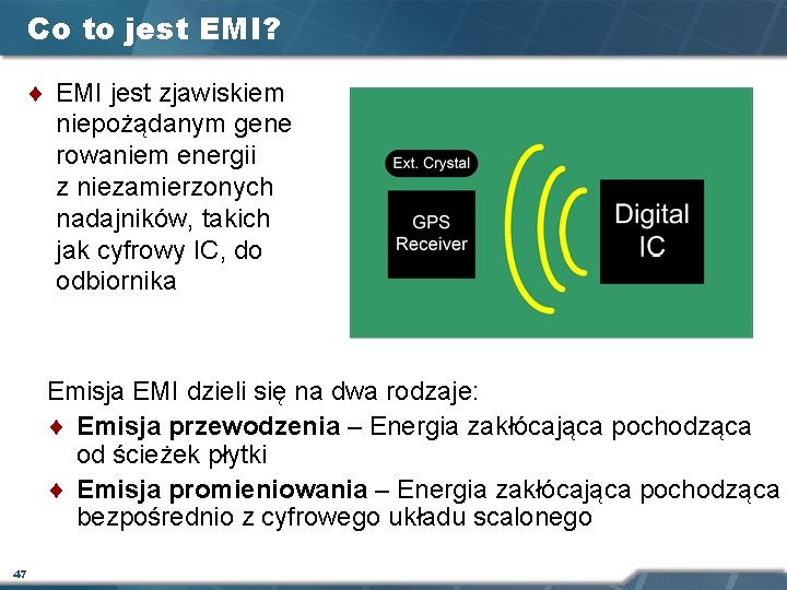 Co to jest EMI? ¨ EMI jest zjawiskiem niepożądanym gene rowaniem energii z niezamierzonych